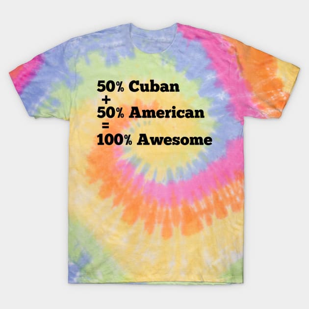 50% American 50% cuban 100 % awesome T-Shirt by afmr.2007@gmail.com